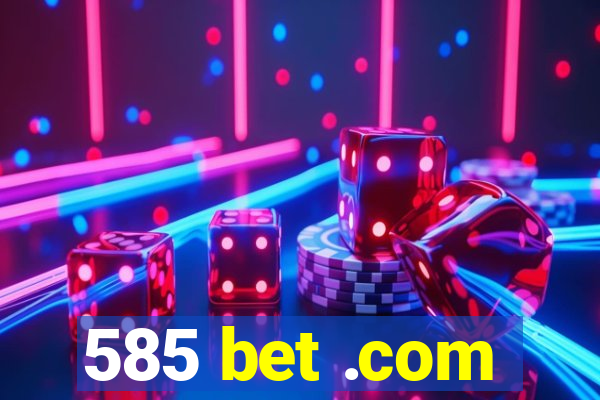 585 bet .com